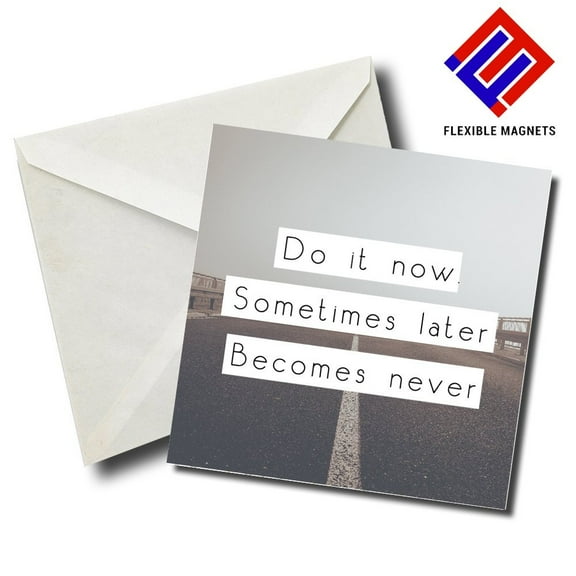 Do It Now. Sometimes Later Becomes Never Inspirational Quote Magnet for refrigerator. Great Gift! By Flexible Magnets