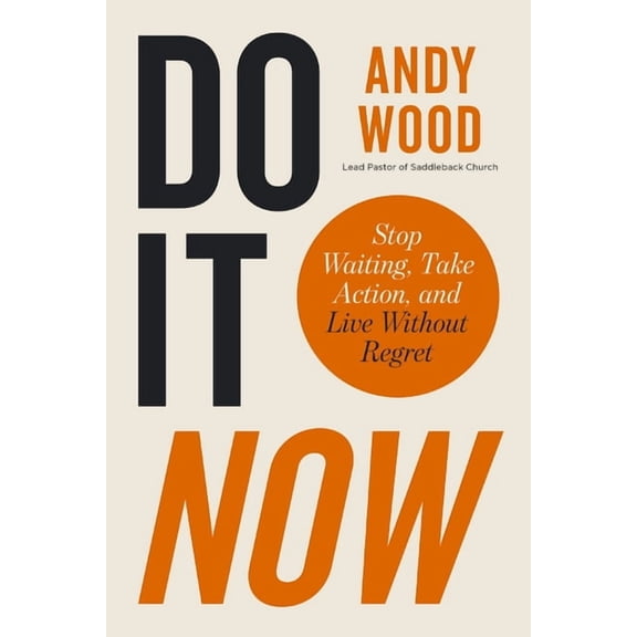 Do It Now: Stop Waiting, Take Action, and Live Without Regret, (Hardcover)