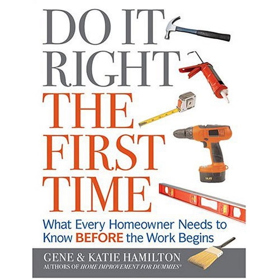 Pre-Owned Do It Right The First Time: What Every Homeowner Needs To Know Before The Work Begins Hardcover