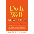 thumbnail image 1 of Pre-Owned Do It Well. Make It Fun.: The Key to Success in Life, Death, and Almost Everything in Between (Hardcover) 1608322858 9781608322855, 1 of 1