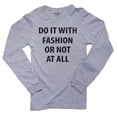 thumbnail image 1 of Do It With Fashion Or Not At All Men's Long Sleeve Grey T-Shirt, 1 of 2