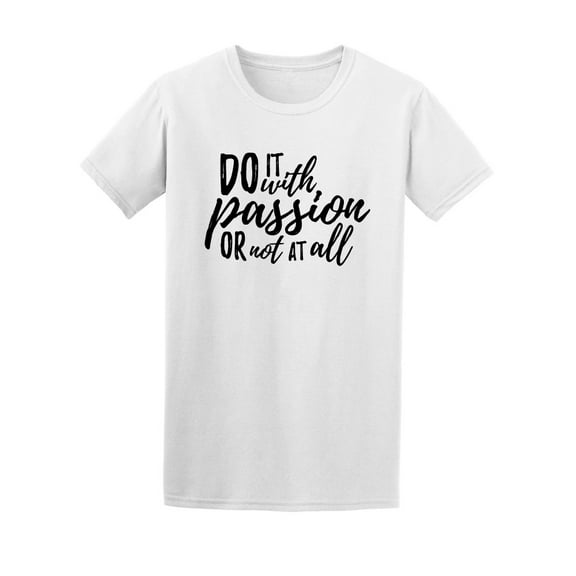 Do It With Passion Or Not At All Tee Men's -Image by Shutterstock