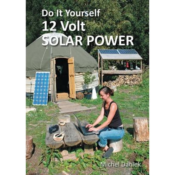 Pre-Owned Do It Yourself 12 Volt Solar Power, 2nd Edition (Paperback) 1856230724 9781856230728