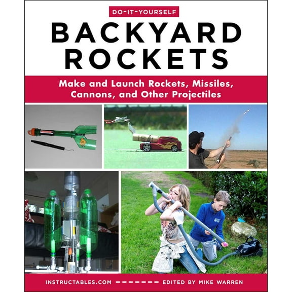 Do-It-Yourself Backyard Rockets : Make and Launch Rockets, Missiles, Cannons, and Other Projectiles (Paperback)