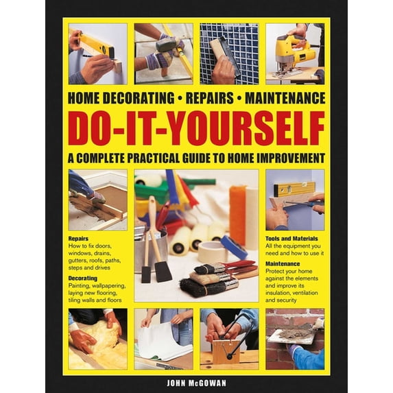 Do-It-Yourself Home Decorating, Repairs, Maintenance: A Complete Practical Guide to Home Improvement, (Hardcover)