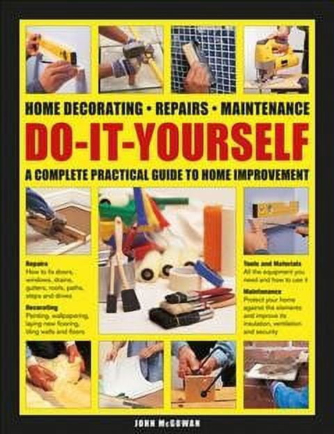 Do-It-Yourself Home Decorating, Repairs, Maintenance : A Complete Practical Guide to Home Improvement (Hardcover)