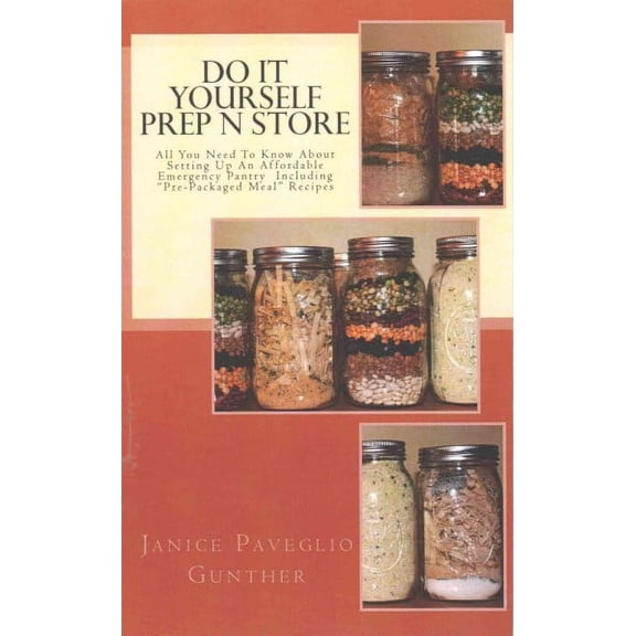 Do It Yourself Prep N Store: Recipes & Prepping Ideas Made Easy (Paperback) by Janice Paveglio Gunther
