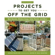Do-It-Yourself Projects to Get You Off the Grid : Rain Barrels, Chicken Coops, Solar Panels, and More (Paperback)