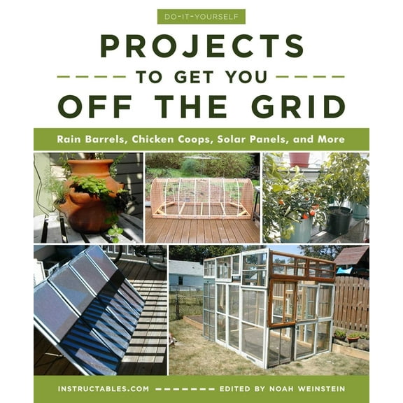 Do-It-Yourself Projects to Get You Off the Grid: Rain Barrels, Chicken Coops, Solar Panels, and More, (Paperback)
