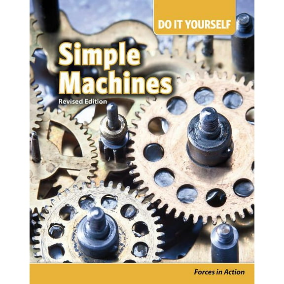 Do It Yourself Simple Machines: Forces in Action, (Paperback)