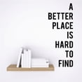 thumbnail image 1 of Do It Yourself Wall Decal Sticker A Better Place Is Hard To Find Quote Mural 14x28", 1 of 1