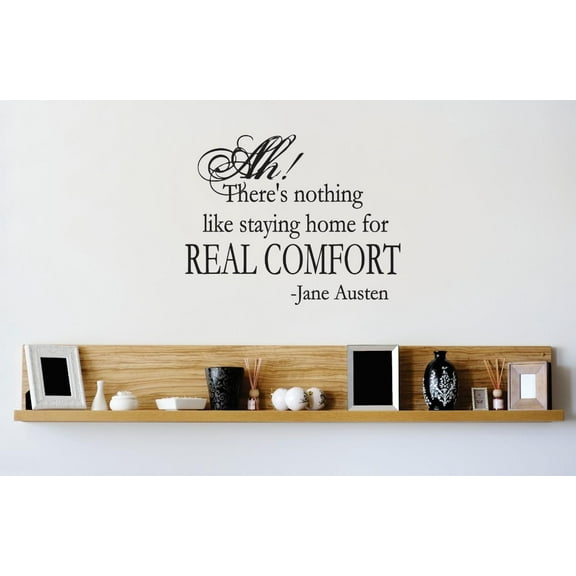 Do It Yourself Wall Decal Sticker Ah ! Theres Nothing Like Staying Home For Real Comfort – Jane Austen Quote Mural 12x12"