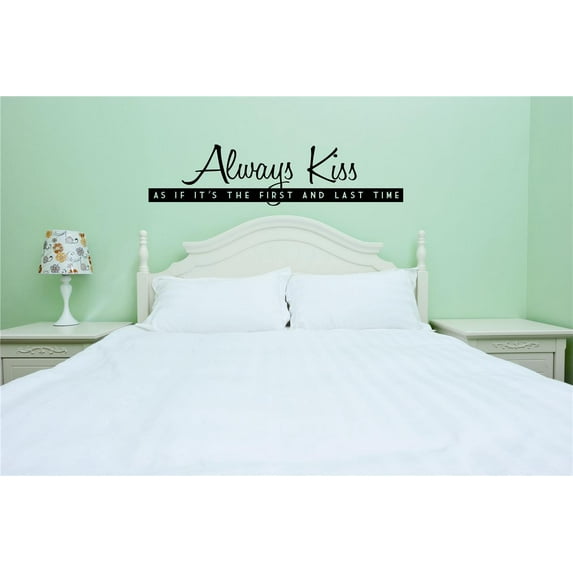 Do It Yourself Wall Decal Sticker Always Kiss As If Its The First And Last Time Love Quote Mural 16x40"