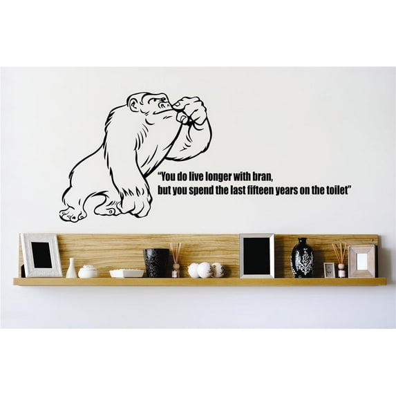 Do It Yourself Wall Decal Sticker Ape You Do Live Longer With Bran But You Spend The Last 15 Years On The Toilet Quote Mural 20x30"