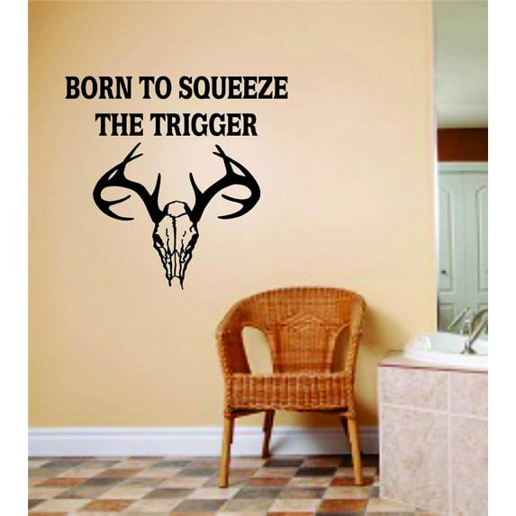 Do It Yourself Wall Decal Sticker Born To Squeeze The Trigger Animal Hunting Hunter Man Gun 20x20"