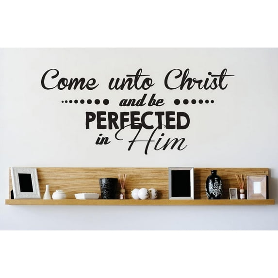 Do It Yourself Wall Decal Sticker Come Unto Christ & Be Perfected In Him Stylish Mural 20x40"
