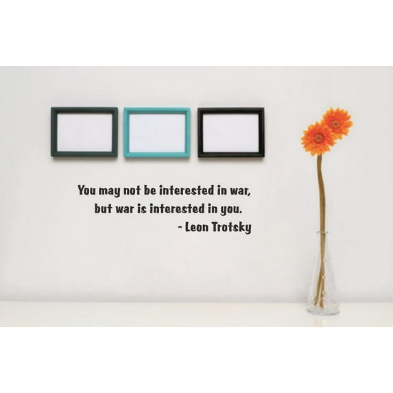 Do It Yourself Wall Decal Sticker Design Pieces You May Not Be Interested In War, But War Is Interested In You. Leon Trotsky Quote 6x30"