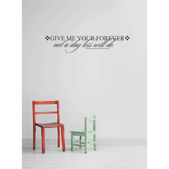 Do It Yourself Wall Decal Sticker Give Me Your Forever Not A Day Less Will Do. Inspirational Life Quote 10x20