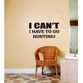 thumbnail image 1 of Do It Yourself Wall Decal Sticker I Can't I Have To Hunting Quote Hunting Sport Bedroom Home Decor S Decoration Ideas 14x28", 1 of 3