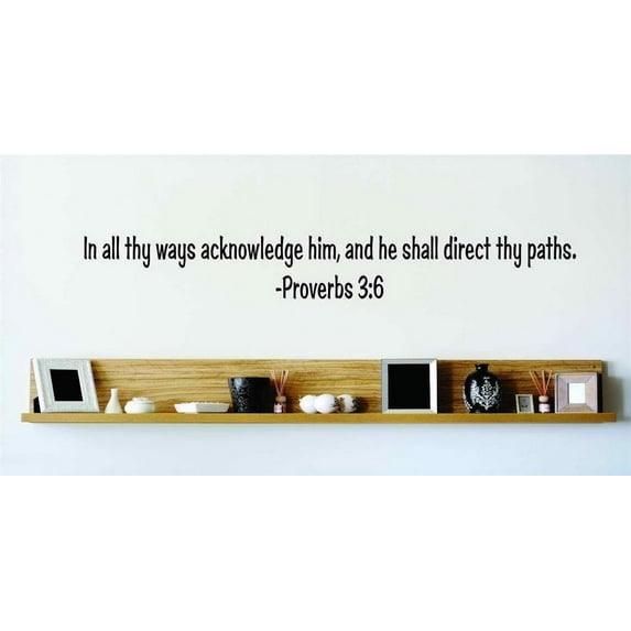 Do It Yourself Wall Decal Sticker In All Thy Ways Acknowledge Him He Shall Direct Thy Paths Proverbs 36 Inspirational Life Bible Quote 8x22