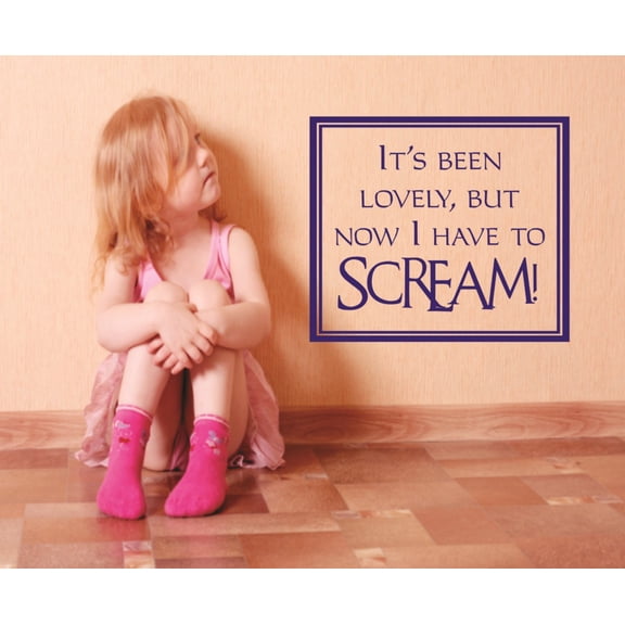 Do It Yourself Wall Decal Sticker It's Been Lovely But Now I Have To Scream Kids Quote Girl Boys Bedroom 18x18"