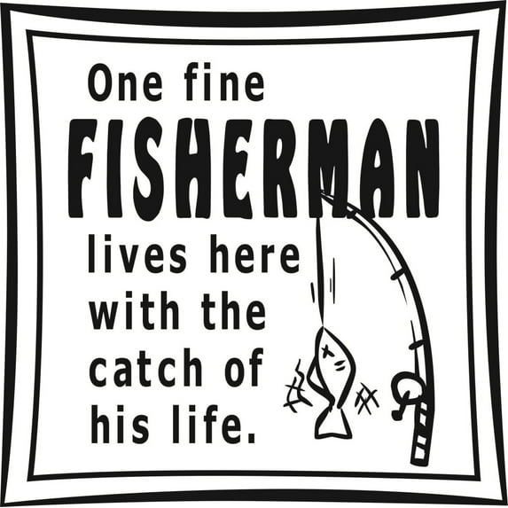Do It Yourself Wall Decal Sticker One Fine Fisherman Lives Here With The Catch Of His Life 18 X18"