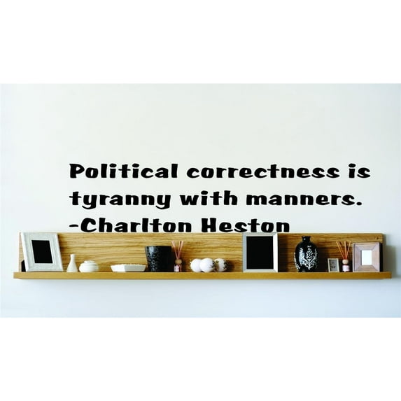 Do It Yourself Wall Decal Sticker Political Correctness Is Tyranny With Manners. Charlton Heston 15x15