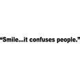 thumbnail image 1 of Do It Yourself Wall Decal Sticker Smile It Confuses People Quote Car Bumper Home Decor 2x20", 1 of 1