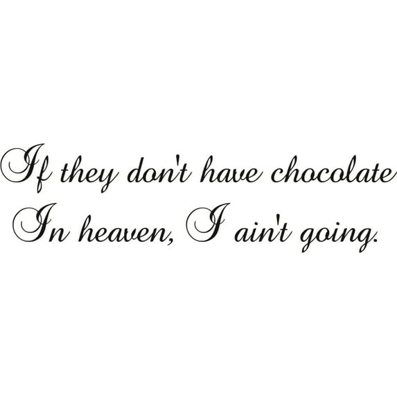 Do It Yourself Wall Decal Sticker They Don't Have Chocolate In Heaven Im Not Going Funny Quote 4x20"