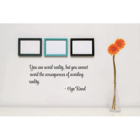 Do It Yourself Wall Decal Sticker You Can Avoid Reality, But You Cannot Avoid The Consequences Of Avoiding Reality. Ayn Rand Life Quote 6x30"