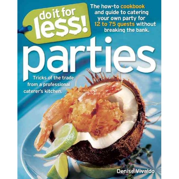 Do It for Less!: Do It for Less! Parties : Tricks of the Trade from Professional Caterers' Kitchens (Paperback)