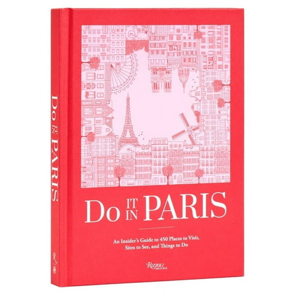 Do It in Paris: An Insiders Guide to 450 Places to Visit, Sites to See, and Things to Do, (Hardcover)