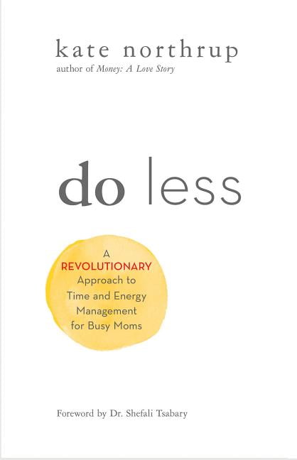 KATE NORTHRUP Do Less : A Revolutionary Approach to Time and Energy Management for Ambitious Women (Paperback)
