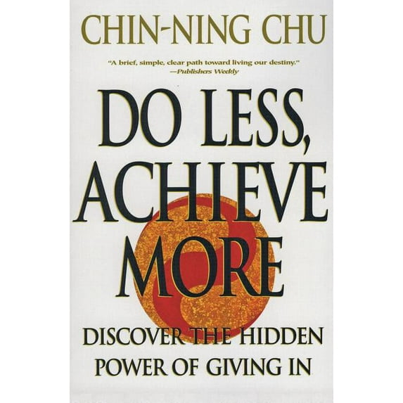 Do Less, Achieve More: Discover the Hidden Powers Giving in, (Paperback)