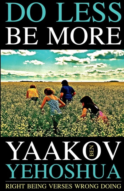Do Less Be More: Right Being Verses Wrong Doing (Paperback) by Yaakov Ben Yehoshua