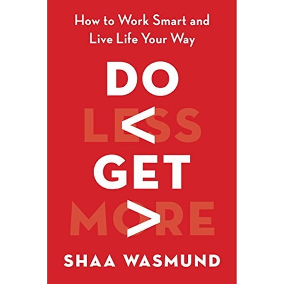 Pre-Owned Do Less, Get More: How to Work Smart and Live Life Your Way (Hardcover) 1591847168 9781591847168