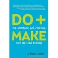 thumbnail image 1 of Do+Make: The Handbook for Starting Your Very Own Business, (Paperback), 1 of 1