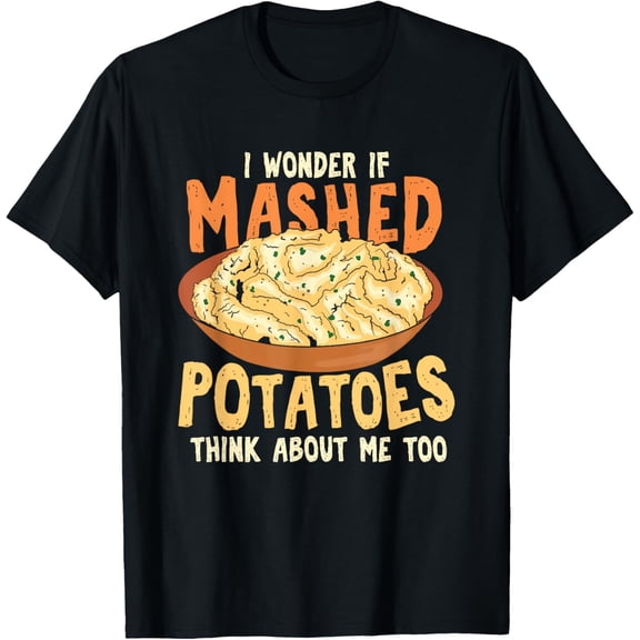 T-SHIRT Do Mashed Potatoes Think About Me? Potato T-Shirt mens t shirt，black，women，funny，misfits，men，journey