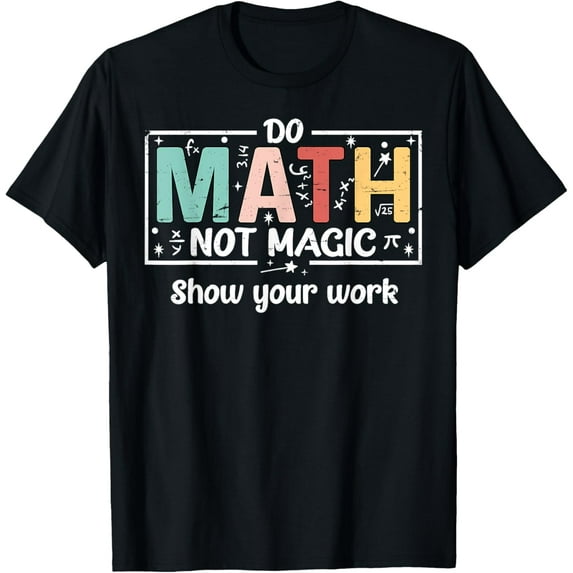Do Math Not Magic Funny Math Teacher Back to School T-Shirt