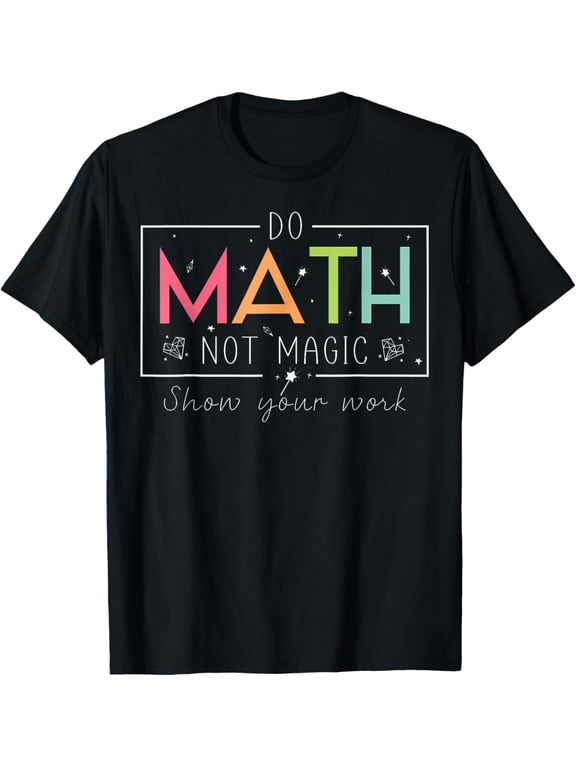 Do Math Not Magic Funny Math Teacher Back to School T-Shirt