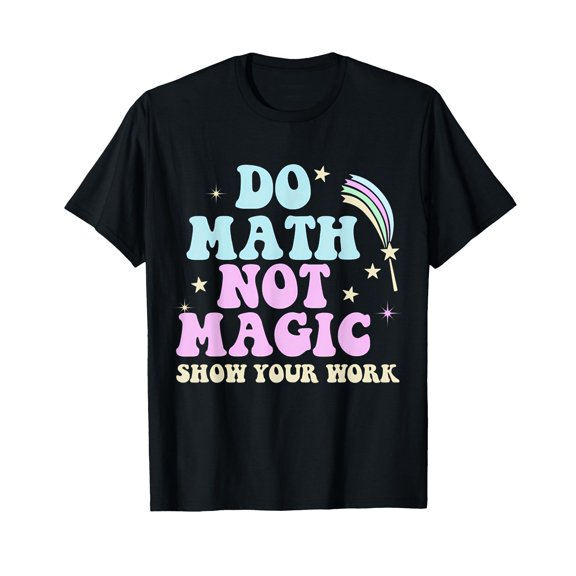 Do Math Not Magic Funny Math Teacher T-Shirt
