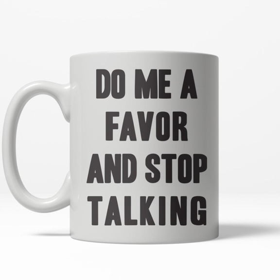 Do Me a Favor Stop Talking Funny Leave Me Alone Ceramic Coffee Drinking Mug