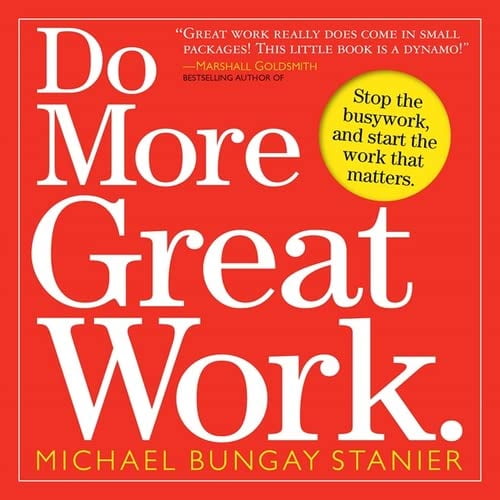 Pre-Owned Do More Great Work: Stop the Busywork, and Start the Work That Matters. (Paperback) 0761156445 9780761156444