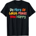 thumbnail image 1 of Do More Of What Makes You Happy T-Shirt, 1 of 4