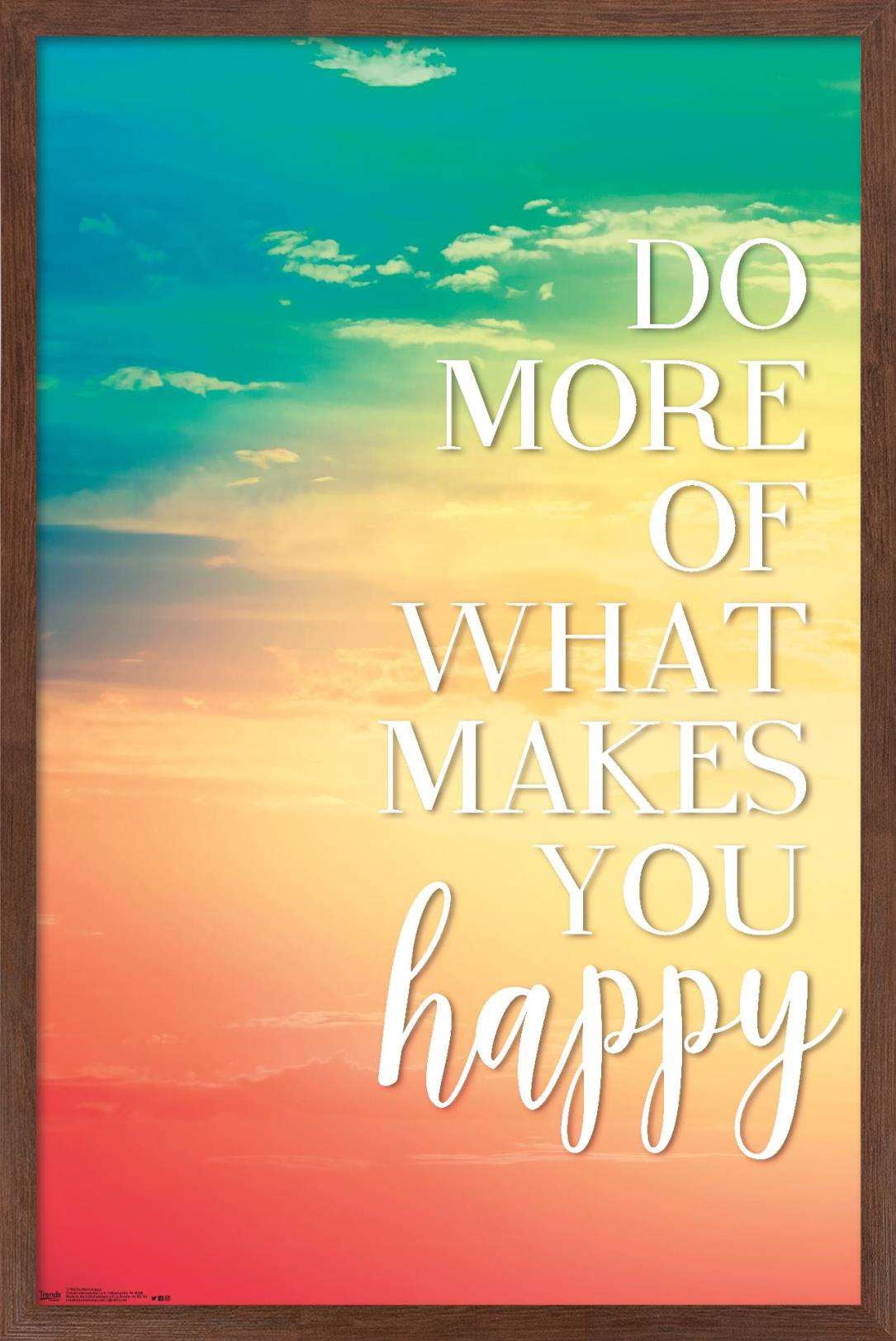 Do More Of What Makes You Happy Wall Poster, 14.725" x 22.375", Framed