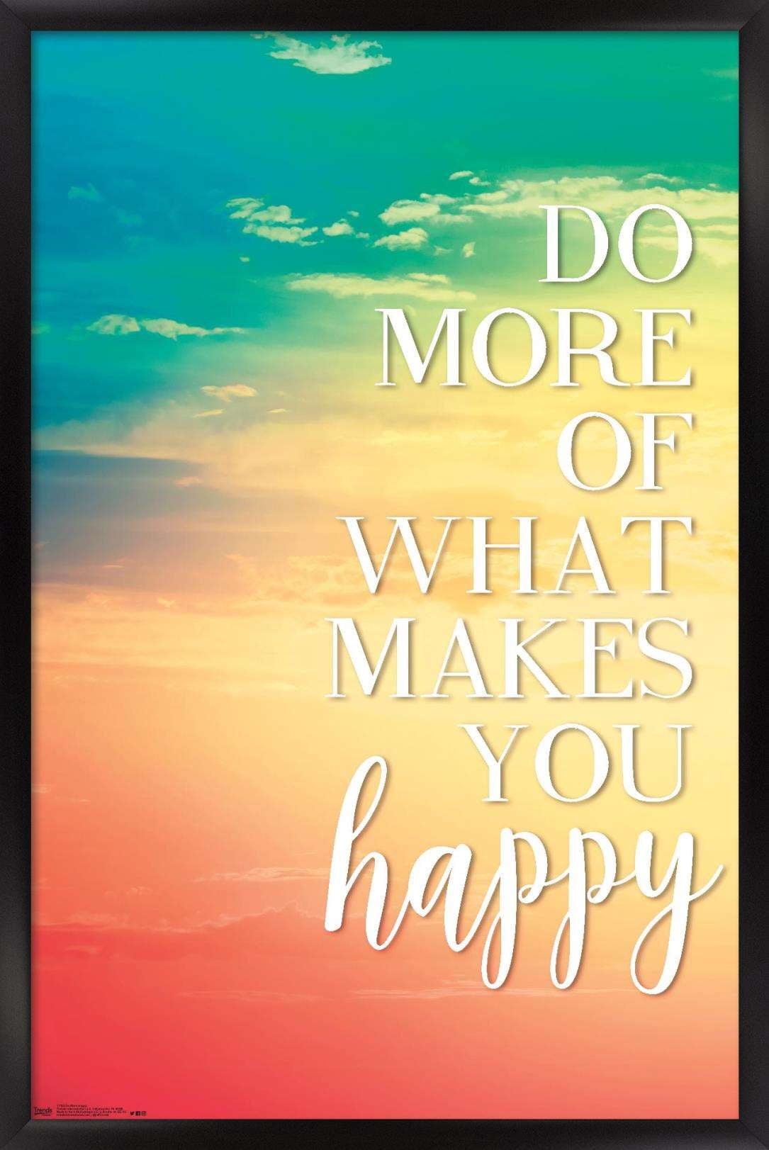 Do More Of What Makes You Happy Wall Poster, 14.725" x 22.375", Framed