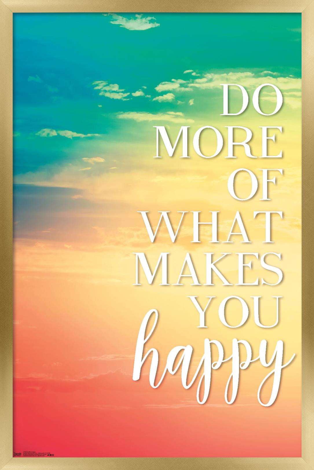 Do More Of What Makes You Happy Wall Poster, 22.375" x 34", Framed