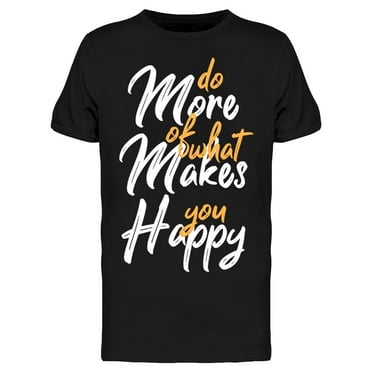 Do More Things To Make You Happy T-Shirt Men -Image by Shutterstock, Male Medium