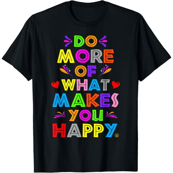 Do More What Makes Happy Shirt Motivational Quotes Man Women T-Shirt