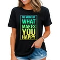 thumbnail image 1 of Do More of What Makes You Happy, Enjoy Life, Your Passion Womens T-shirt Black 4X-Large, 1 of 4